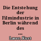 Die Entstehung der Filmindustrie in Berlin während des Ersten Weltkrieges