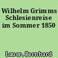 Wilhelm Grimms Schlesienreise im Sommer 1850