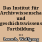 Das Institut für Archivwissenschaft und geschichtswissenschaftliche Fortbildung (IfA) in Berlin-Dahlem (1930-1945)