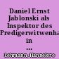 Daniel Ernst Jablonski als Inspektor des Predigerwitwenhauses in Potsdam 1693-1741 : ein Beitrag zum 350. Geburtstag