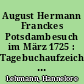 August Hermann Franckes Potsdambesuch im März 1725 : Tagebuchaufzeichnungen über seine Initiativen bei der Einrichtung des Militärwaisenhauses