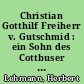 Christian Gotthilf Freiherr v. Gutschmid : ein Sohn des Cottbuser Kreises ; sein Wirken für die sächsische Wirtschaftsentwicklung im 18. Jahrhundert