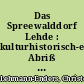 Das Spreewalddorf Lehde : kulturhistorisch-ethnographischer Abriß bis 1945