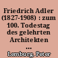 Friedrich Adler (1827-1908) : zum 100. Todestag des gelehrten Architekten und Bauforschers