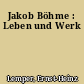 Jakob Böhme : Leben und Werk