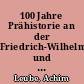 100 Jahre Prähistorie an der Friedrich-Wilhelms-Universität und späteren Humboldt-Universität zu Berlin
