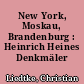 New York, Moskau, Brandenburg : Heinrich Heines Denkmäler