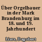 Über Orgelbauer in der Mark Brandenburg im 18. und 19. Jahrhundert