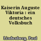 Kaiserin Auguste Viktoria : ein deutsches Volksbuch