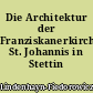 Die Architektur der Franziskanerkirche St. Johannis in Stettin