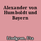 Alexander von Humboldt und Bayern