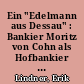 Ein "Edelmann aus Dessau" : Bankier Moritz von Cohn als Hofbankier in Anhalt und Preußen