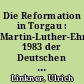 Die Reformation in Torgau : Martin-Luther-Ehrung 1983 der Deutschen Demokratischen Republik