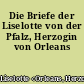 Die Briefe der Liselotte von der Pfalz, Herzogin von Orleans