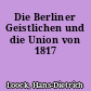 Die Berliner Geistlichen und die Union von 1817