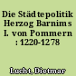 Die Städtepolitik Herzog Barnims I. von Pommern : 1220-1278