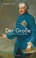Der Große : Friedrich II. von Preußen