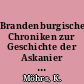 Brandenburgische Chroniken zur Geschichte der Askanier in den Marken