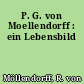 P. G. von Moellendorff : ein Lebensbild
