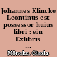 Johannes Klincke Leontinus est possessor huius libri : ein Exlibris aus dem Jahr 1564