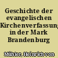 Geschichte der evangelischen Kirchenverfassung in der Mark Brandenburg