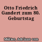 Otto Friedrich Gandert zum 80. Geburtstag