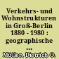 Verkehrs- und Wohnstrukturen in Groß-Berlin 1880 - 1980 : geographische Untersuchungen ausgew. Schlüsselgebiete beiderseits der Ringbahn