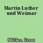 Martin Luther und Weimar