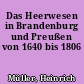 Das Heerwesen in Brandenburg und Preußen von 1640 bis 1806