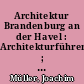 Architektur Brandenburg an der Havel : Architekturführer ; 150 bedeutende Bauten der Stadt an der Havel