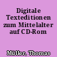 Digitale Texteditionen zum Mittelalter auf CD-Rom