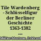 Tile Wardenberg - Schlüsselfigur der Berliner Geschichte 1363-1382 : Porträt, politische Szene, historisches Verhältnis