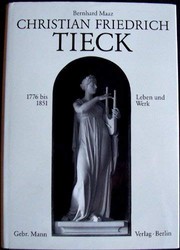 Christian Friedrich Tieck 1776-1851 : Leben und Werk unter besonderer Berücksichtigung seines Bildnisschaffens ; mit einem Werkverzeichnis