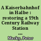 A Kaiserbahnhof in Halbe : restoring a 19th Century Railway Station in Germany
