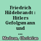Friedrich Hildebrandt : Hitlers Gefolgsmann und Befehlsempfänger in Mecklenburg