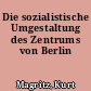 Die sozialistische Umgestaltung des Zentrums von Berlin