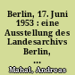Berlin, 17. Juni 1953 : eine Ausstellung des Landesarchivs Berlin, 17. Juni bis 15. Dezember 1993