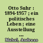 Otto Suhr : 1894-1957 ; ein politisches Leben ; eine Ausstellung des Landesarchivs Berlin in Zusammenarbeit mit der Senatskanzlei, 17. August bis 30. September 1994