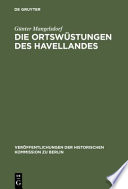 Die Ortswüstungen des Havellandes : ein Beitrag zur historisch-archäologischen Wüstungskunde der Mark Brandenburg