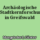 Archäologische Stadtkernforschung in Greifswald