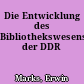 Die Entwicklung des Bibliothekswesens der DDR