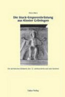 Die Stuck-Emporenbrüstung aus Kloster Gröningen : ein sächsisches Bildwerk des 12. Jahrhunderts und sein Kontext