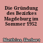 Die Gründung des Bezirkes Magdeburg im Sommer 1952