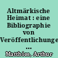 Altmärkische Heimat : eine Bibliographie von Veröffentlichungen aus der Zeit von 1945 bis 1961