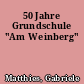 50 Jahre Grundschule "Am Weinberg"