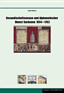 Gesandtschaftswesen und diplomatischer Dienst Sachsens 1694 - 1763