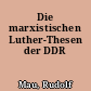Die marxistischen Luther-Thesen der DDR