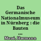 Das Germanische Nationalmuseum in Nürnberg : die Bauten und ihre Geschichte vom Kartäuserkloster bis zur Gegenwart