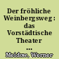 Der fröhliche Weinbergsweg : das Vorstädtische Theater und Carows Lachbühne