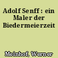 Adolf Senff : ein Maler der Biedermeierzeit